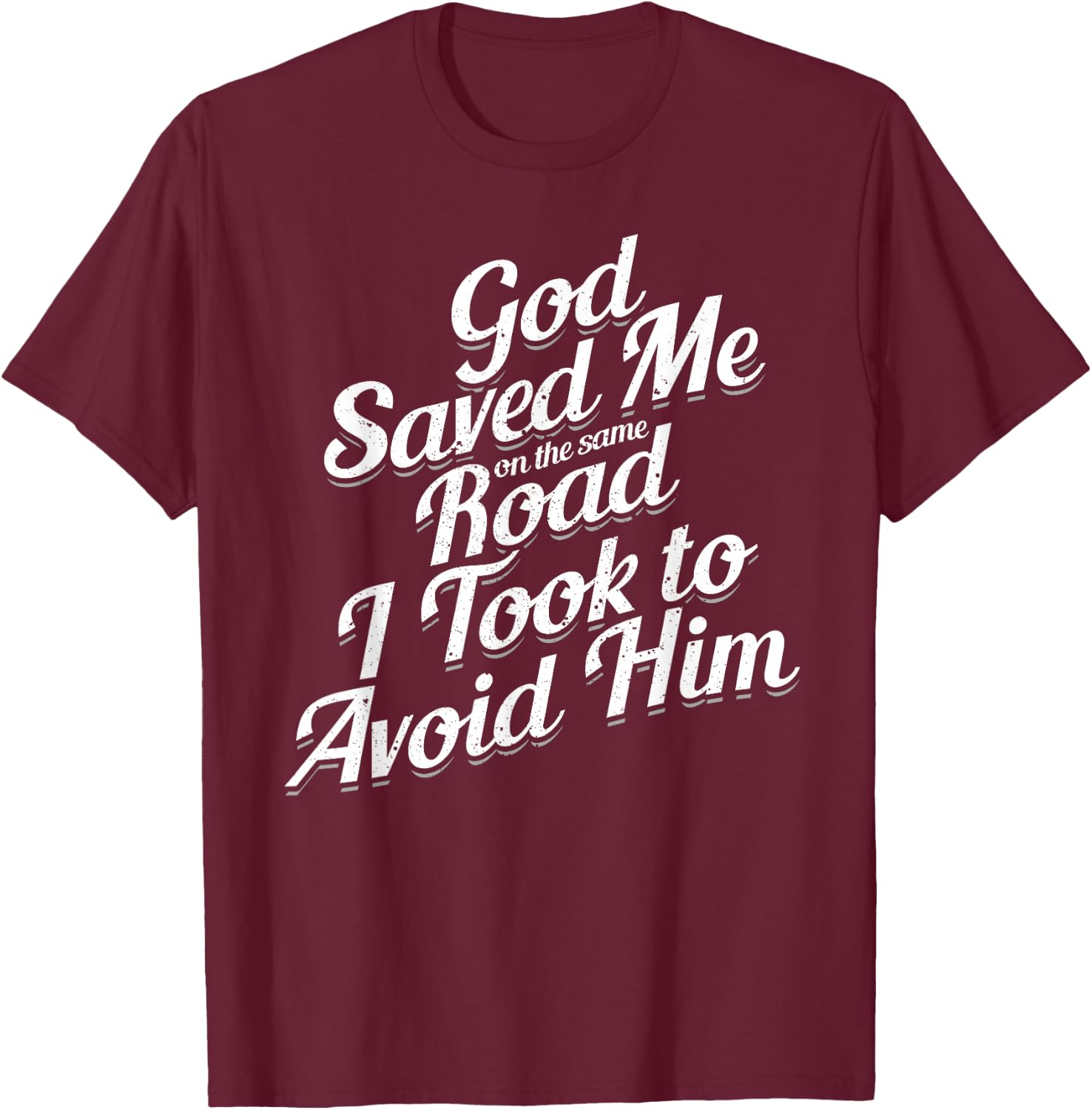 God Saved Me On The Same Road I Took To Avoid Him, Bible T-Shirt - T-Shirt | Maroon