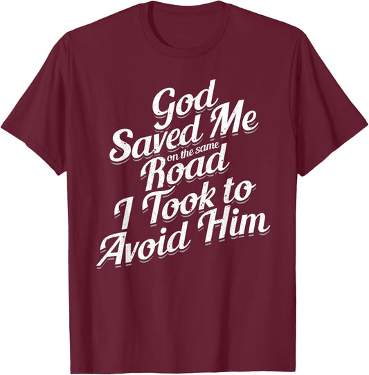 God Saved Me On The Same Road I Took To Avoid Him, Bible T-Shirt - T-Shirt | Maroon