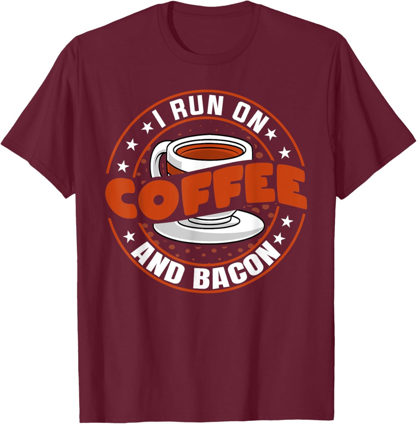 Funny Coffee Drinker Bacon Lover - I Run on Coffee and Bacon T-Shirt - T-Shirt | Maroon