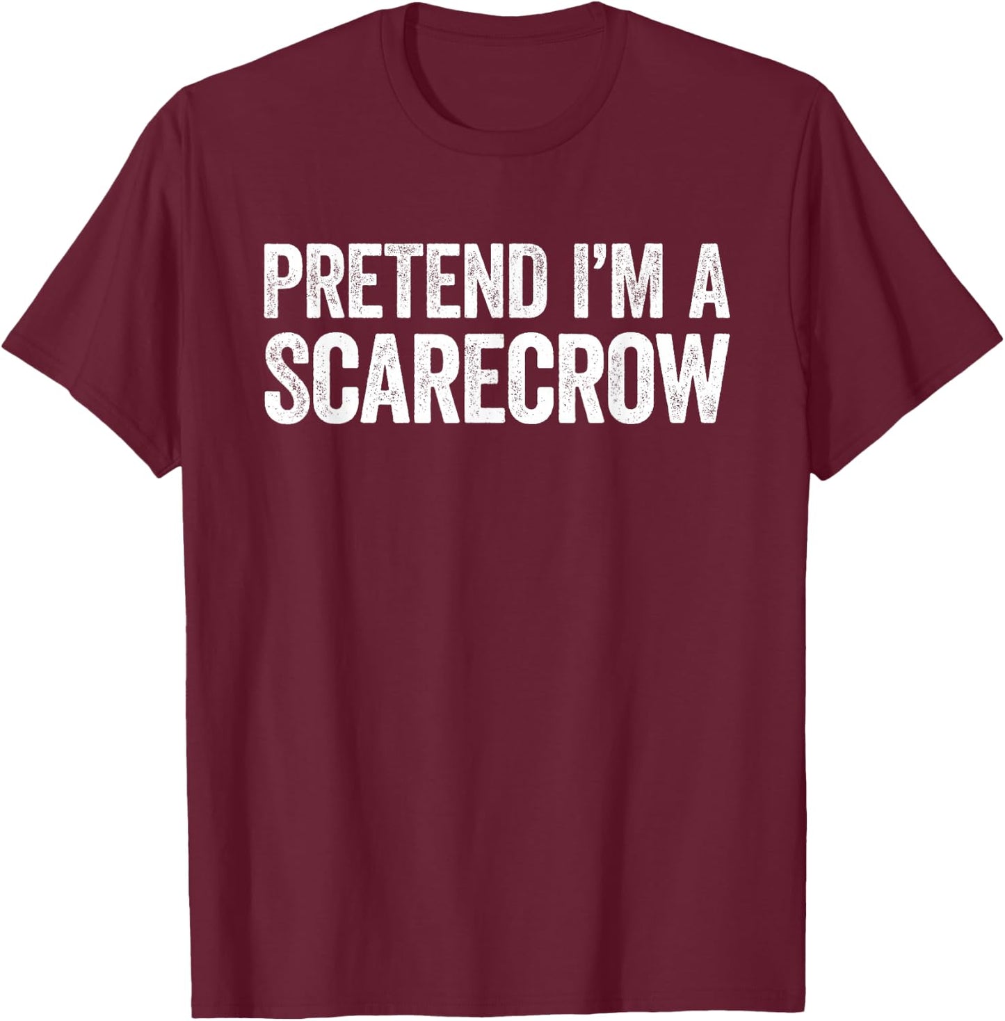 Pretend I'm A Scarecrow Shirt Adult Kids Men Women Costume T-Shirt - T-Shirt | Maroon
