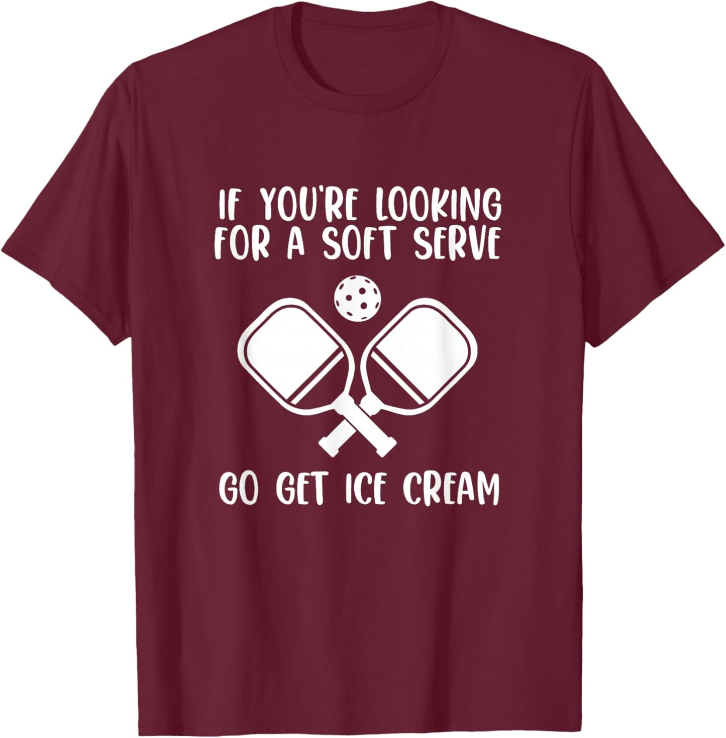 If You're Looking For A Soft Serve Go Get Ice Cream T-Shirt - T-Shirt | Maroon