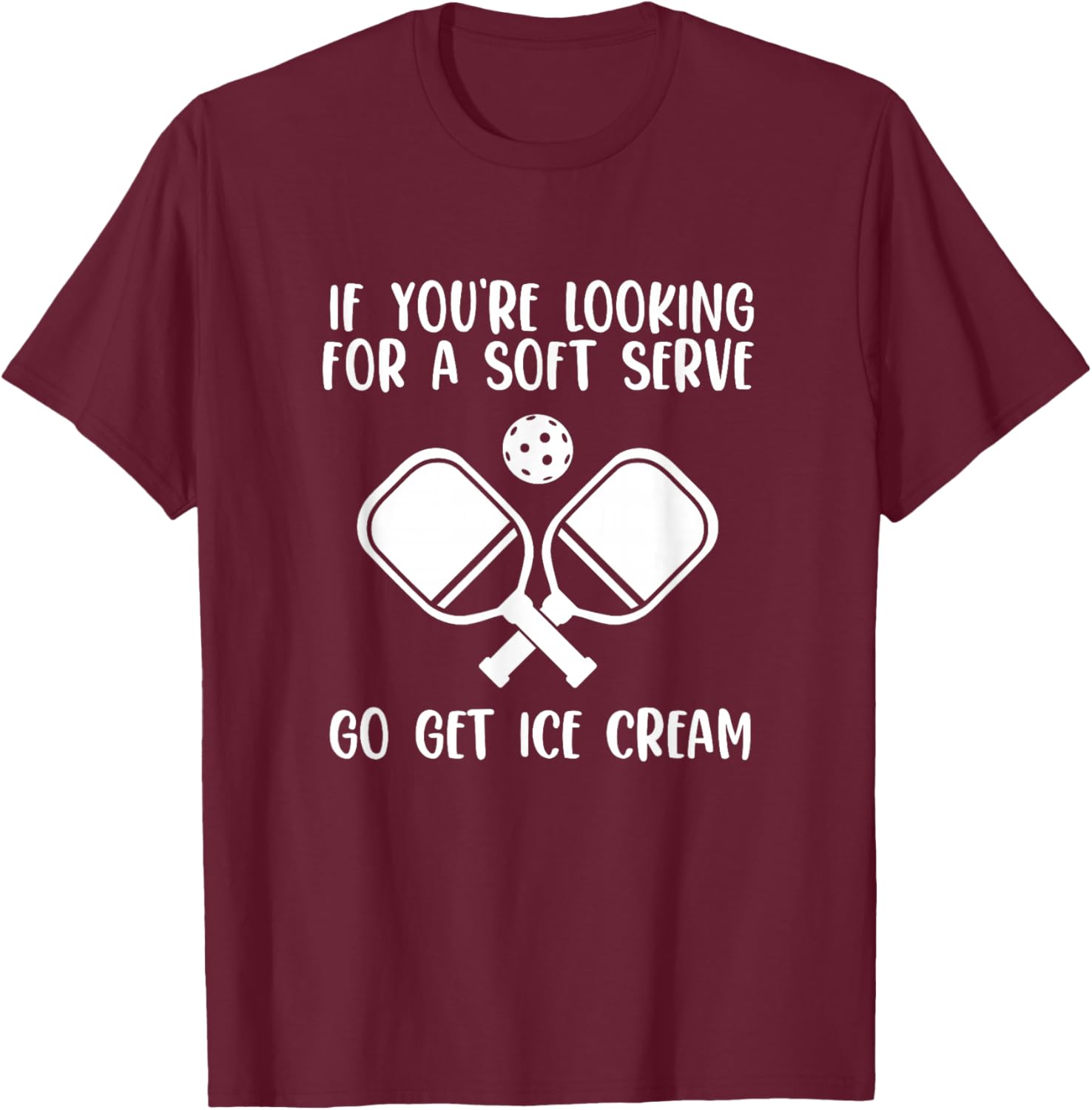 If You're Looking For A Soft Serve Go Get Ice Cream T-Shirt - T-Shirt | Maroon