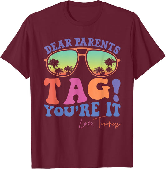 Dear Parents Tag You're It Love Teachers Last Day of School Men Women Kids T-Shirt - T-Shirt | Maroon