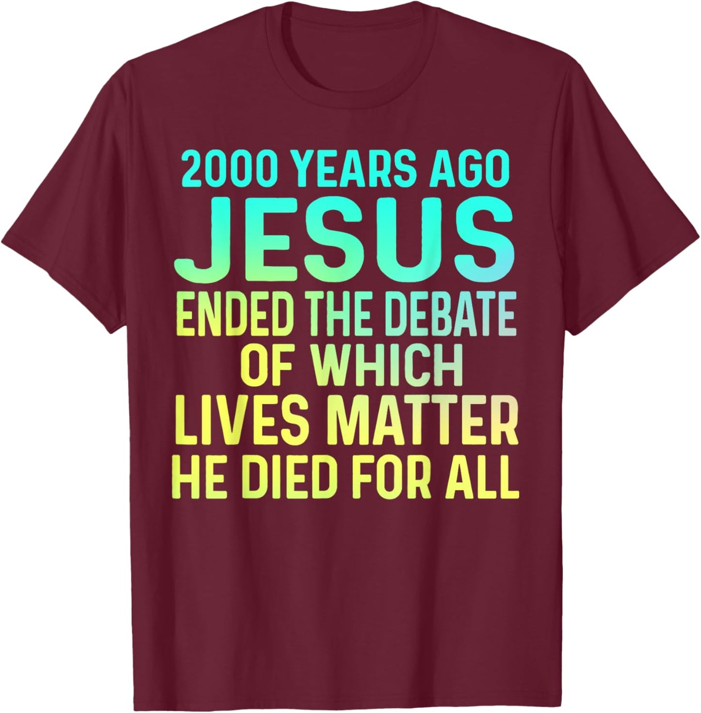 2000 Years Ago Jesus Ended the Debate Christian T-Shirt - T-Shirt | Maroon