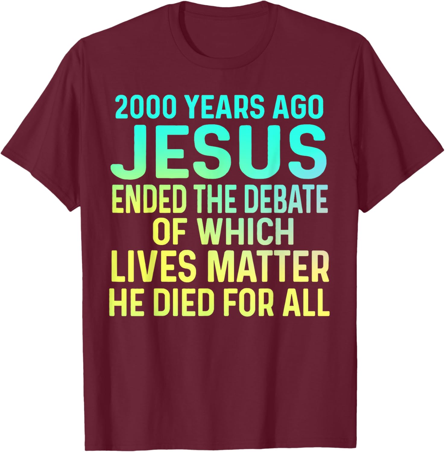 2000 Years Ago Jesus Ended the Debate Christian T-Shirt - T-Shirt | Maroon