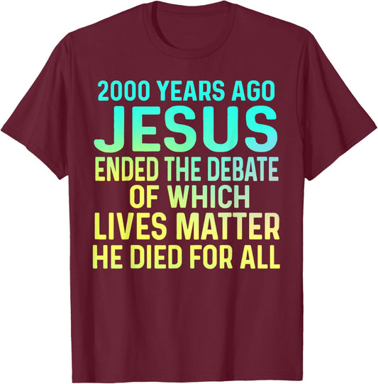 2000 Years Ago Jesus Ended the Debate Christian T-Shirt - T-Shirt | Maroon
