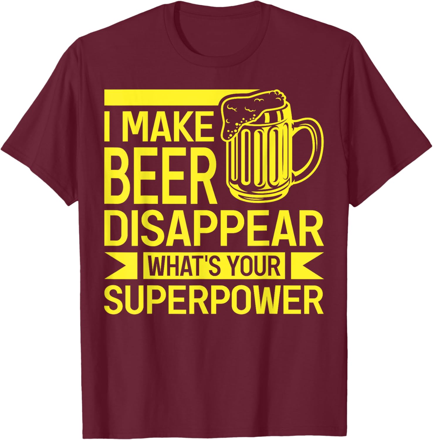 I Make Beer Disappear What's Your Superpower Funny Drinking T-Shirt - T-Shirt | Maroon