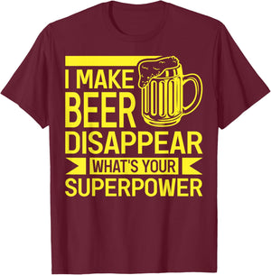 I Make Beer Disappear What's Your Superpower Funny Drinking T-Shirt - T-Shirt | Maroon