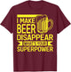 I Make Beer Disappear What's Your Superpower Funny Drinking T-Shirt - T-Shirt | Maroon