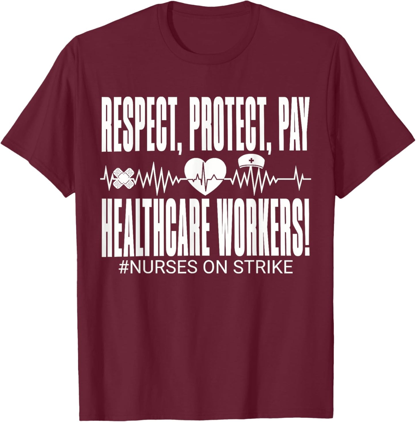 Respect Protect Pay Healthcare Workers Nurses Strike Support T-Shirt - T-Shirt | Maroon