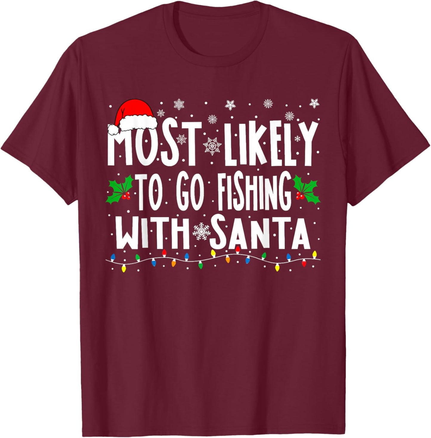 Most Likely To Go Fishing With Santa Fishing Funny Christmas T-Shirt - T-Shirt | Maroon