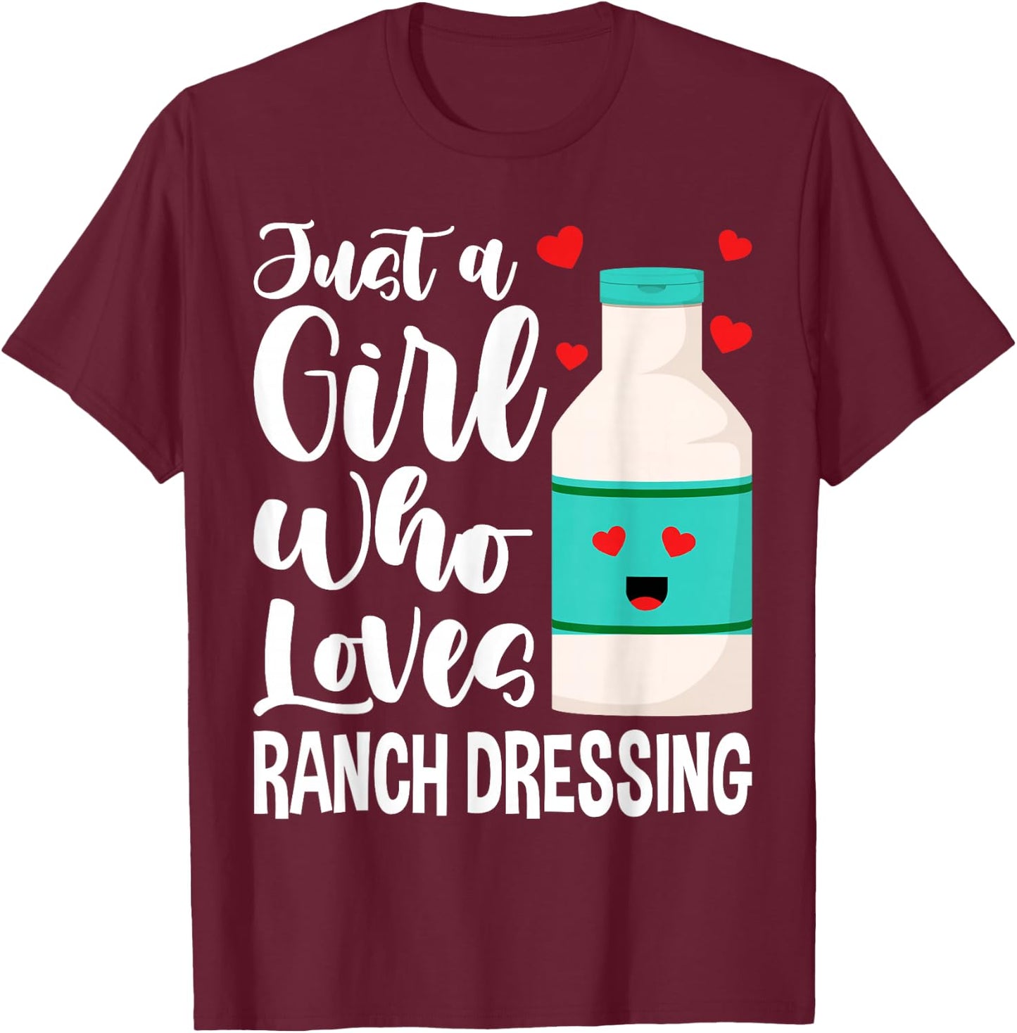 Just a Girl Who Loves Ranch Dressing T-Shirt - T-Shirt | Maroon