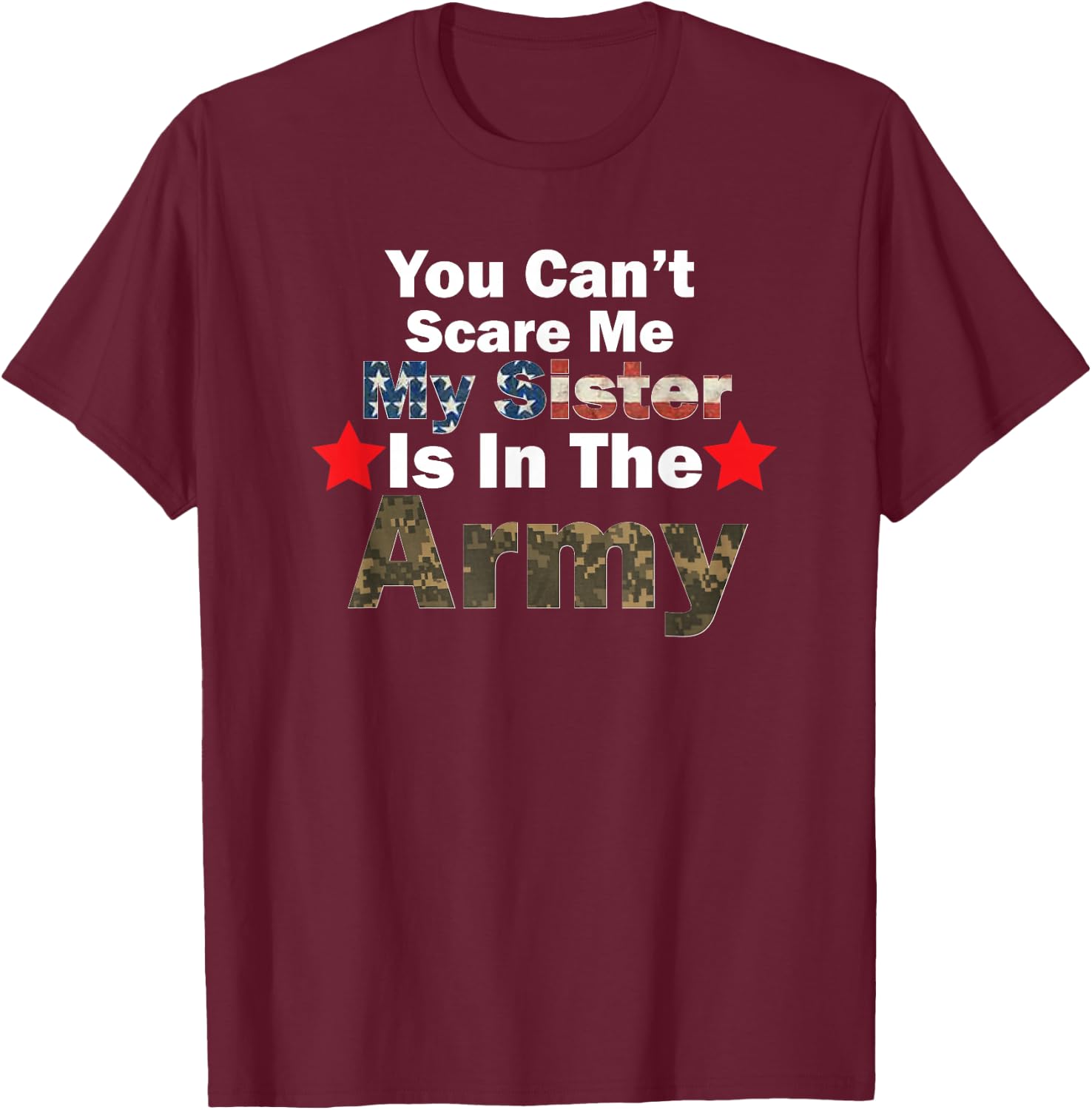 You Can't Scare Me My Sister Is In The Army Military Country T-Shirt - T-Shirt | Maroon