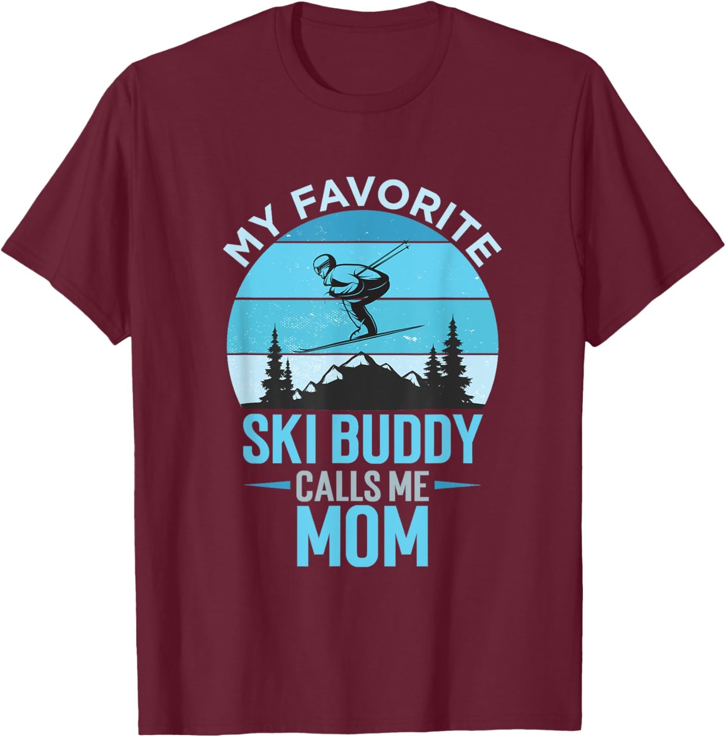 My Favorite Ski Buddy Calls Me Mom Ski Mama Mami Winter T-Shirt - T-Shirt | Maroon