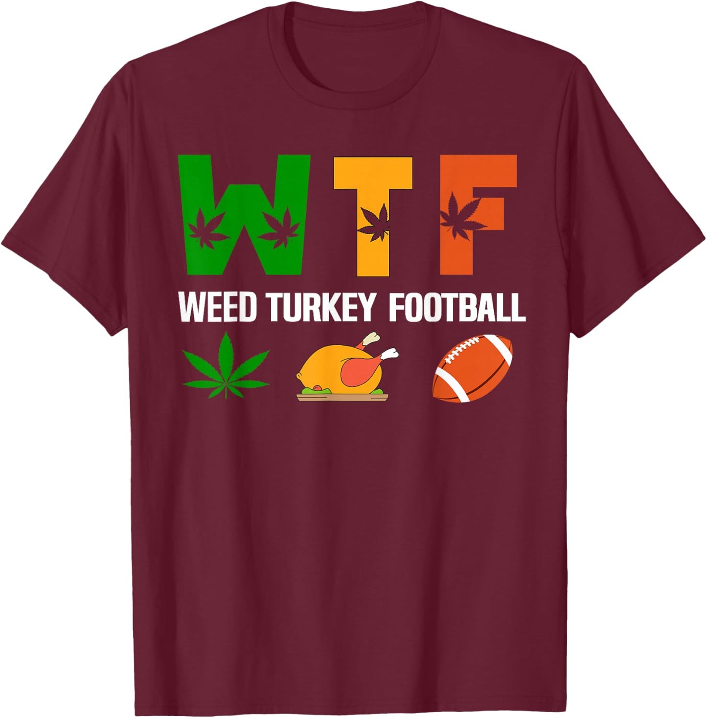 WTF, Weed Turkey Football Cannabis Thanksgiving Day 2025 T-Shirt - T-Shirt | Maroon