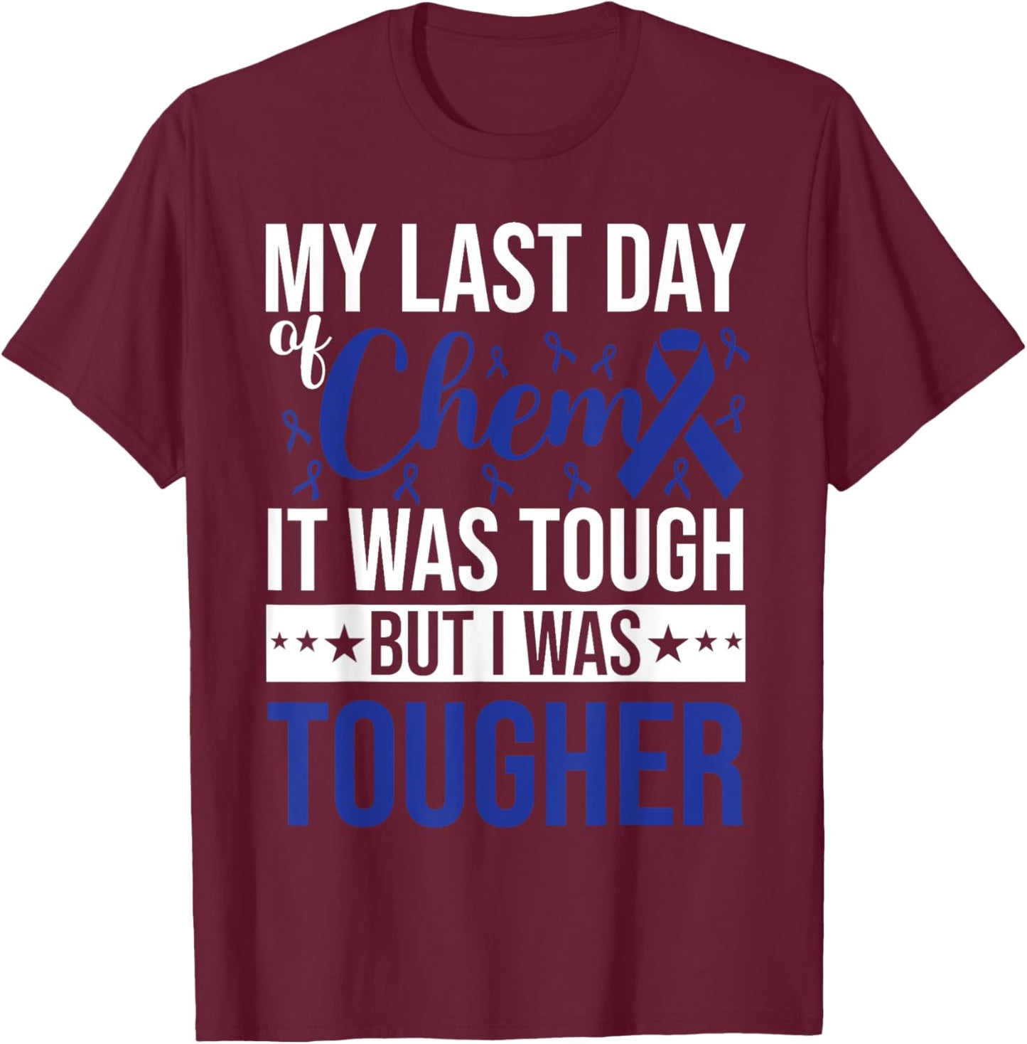 My last day Chemo Cancer Survivor Awareness T-Shirt - T-Shirt | Maroon