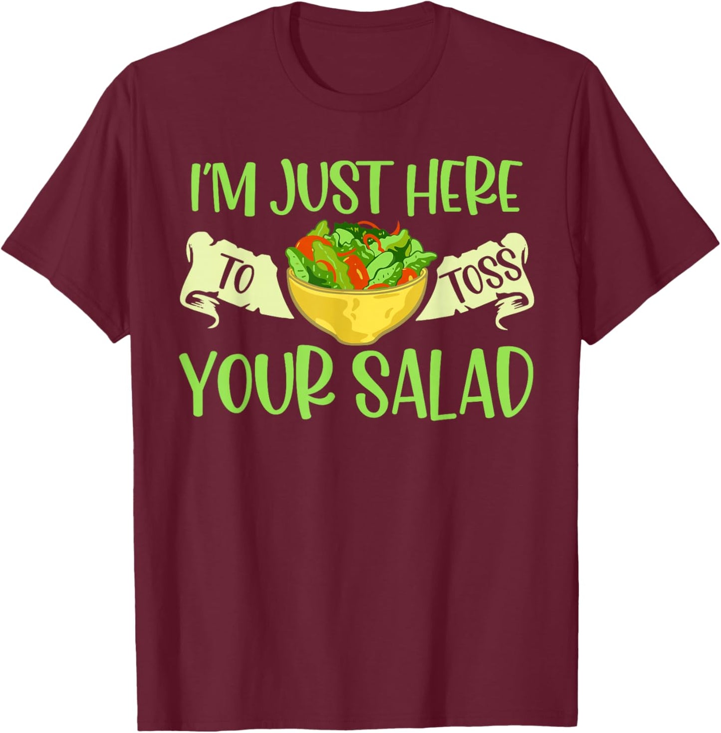 I'm Just Here To Toss Your Salad Tosser Funny Salad Tossing T-Shirt - T-Shirt | Maroon