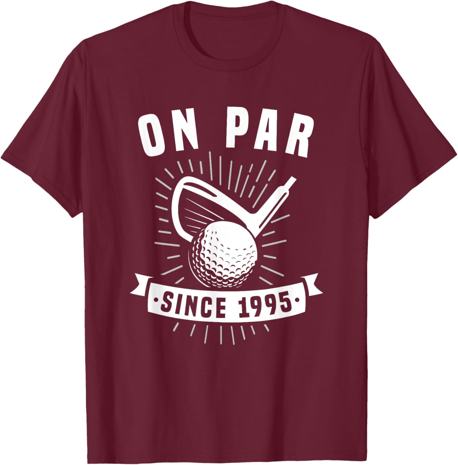 On Par Since 1995 Golfing 31 Years Old Golfer 31st Birthday T-Shirt - T-Shirt | Maroon