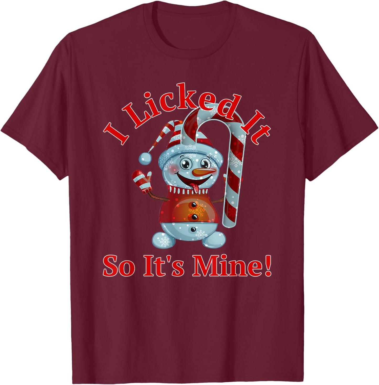 Funny Christmas Candy Cane Snowman I Licked It So It's Mine T-Shirt - T-Shirt | Maroon