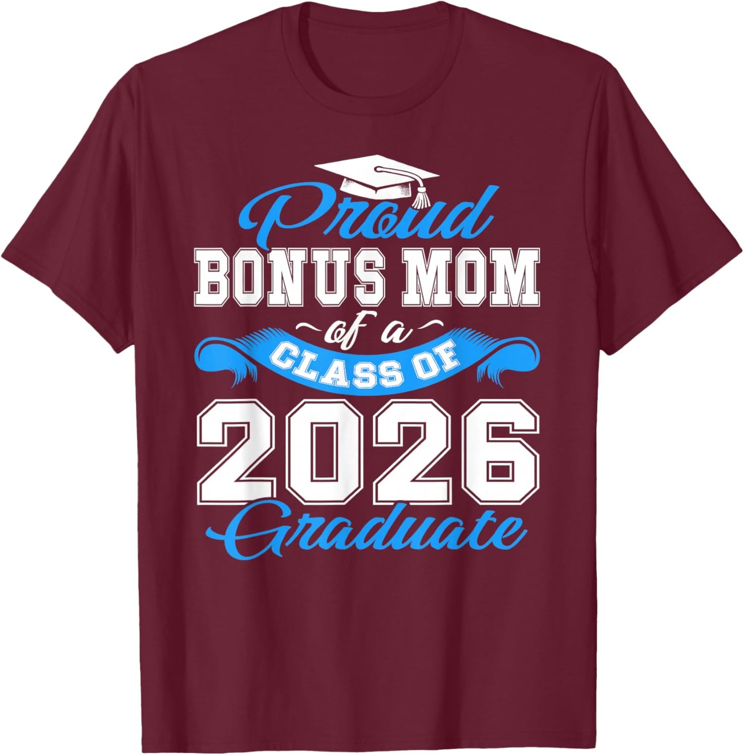 Proud Bonus Mom of a Class of 2026 Graduate Senior Grad T-Shirt - T-Shirt | Maroon
