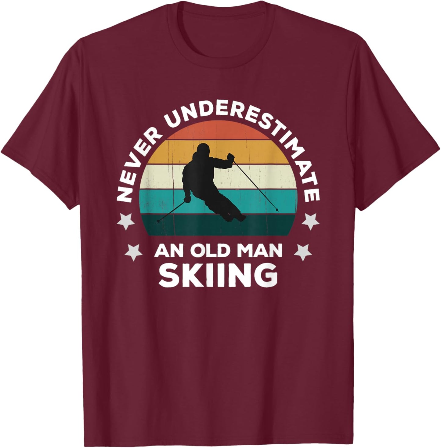 Never Underestimate An Old Man Skiing: Fun Snow Slopes Ski T-Shirt - T-Shirt | Maroon