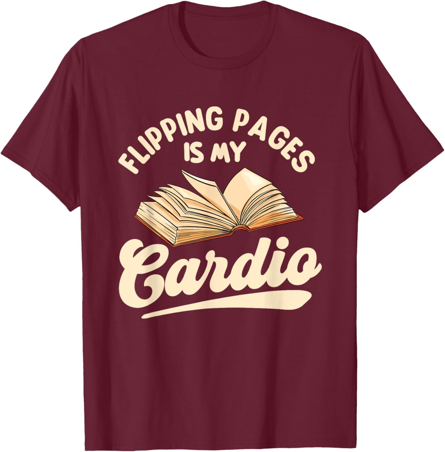 Flipping Pages Is My Cardio - Book Lover Reading Bookworm T-Shirt - T-Shirt | Maroon