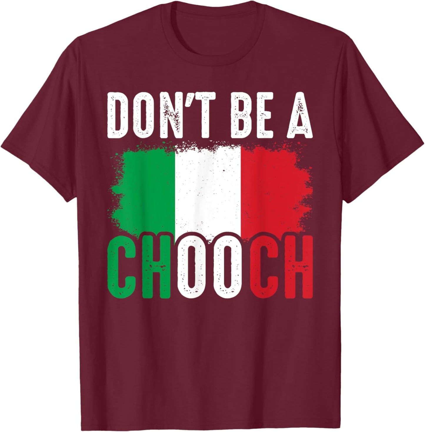 Don't Be A Chooch Funny Saying Humor Italian T-Shirt - T-Shirt | Maroon