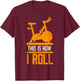This Is How I Roll - Spinning T-Shirt - T-Shirt | Maroon