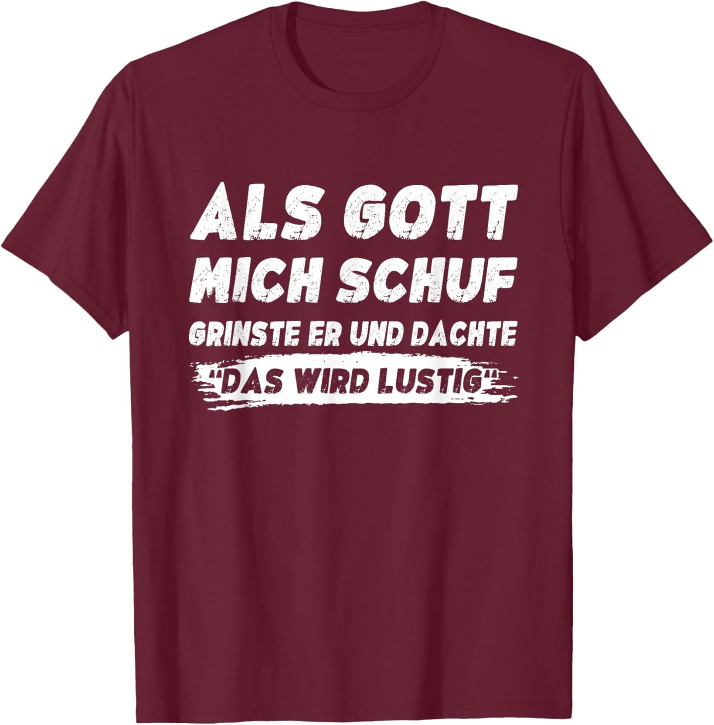Lustig Herren Sprüche Als Gott Mich Schuf Grinste Er T-Shirt - T-Shirt | Maroon