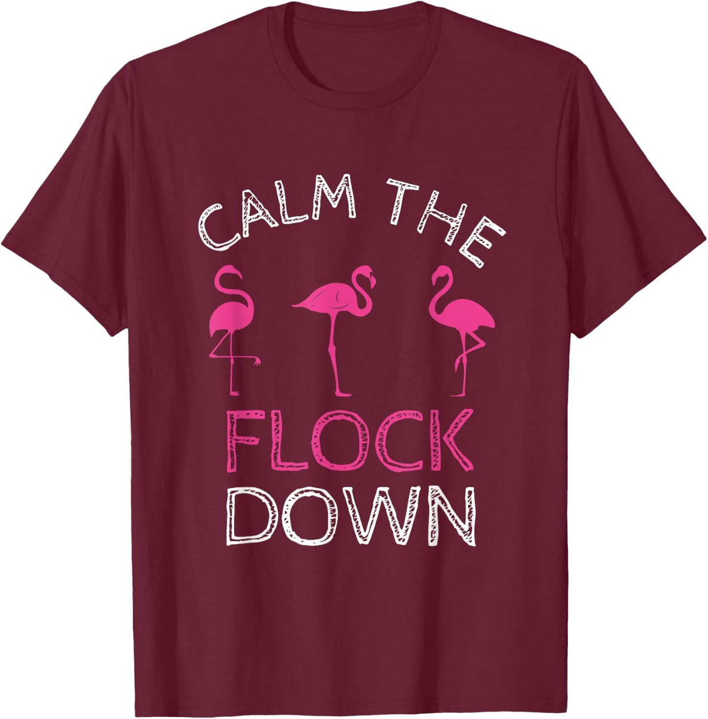 Calm The Flock Down Pink Flamingo Summer Gift T-Shirt - T-Shirt | Maroon