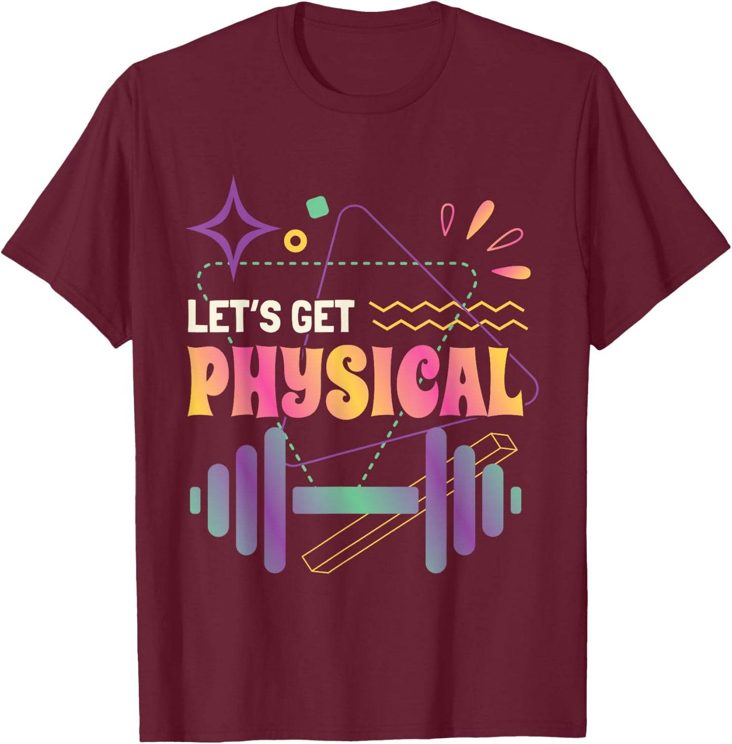 Lets Get Physical Workout Gym Totally Rad 80'S Fitness T-Shirt - T-Shirt | Maroon