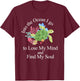 Into The Ocean I Go To Lose My Mind And Find My Soul T-Shirt - T-Shirt | Maroon