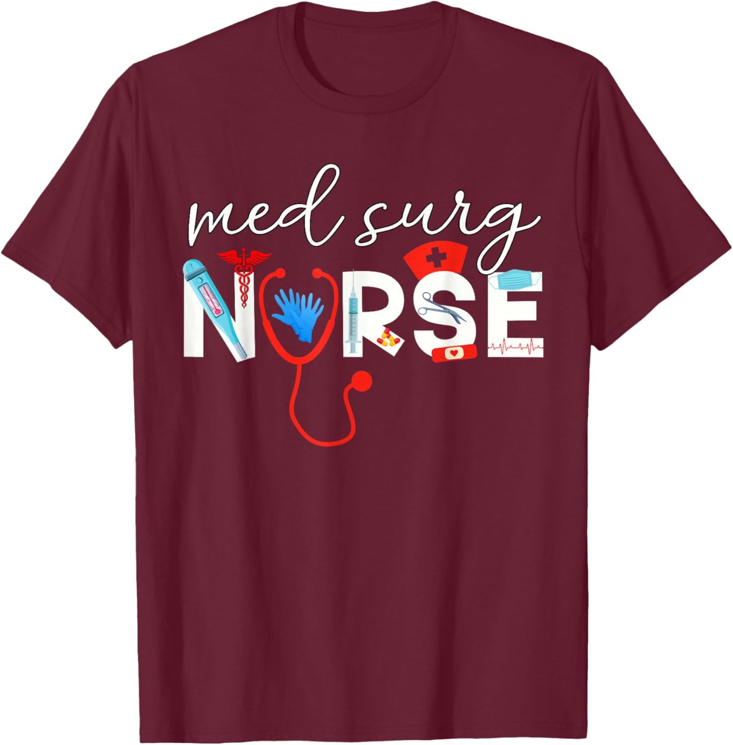 Med Surg Nurse Medical Supplies Medical Surgical Nursing T-Shirt - T-Shirt | Maroon