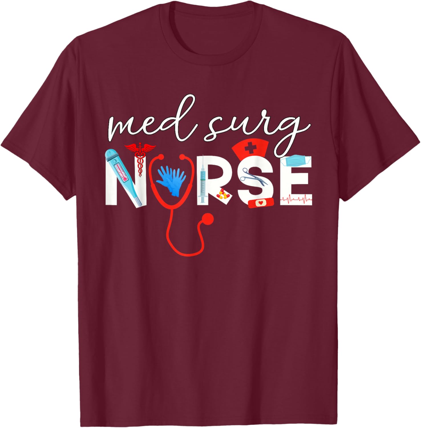 Med Surg Nurse Medical Supplies Medical Surgical Nursing T-Shirt - T-Shirt | Maroon