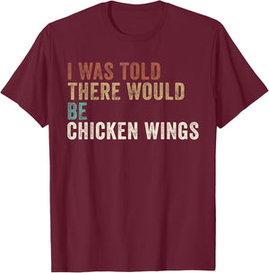 I was told there Would be Chicken Wings T-Shirt - T-Shirt | Maroon