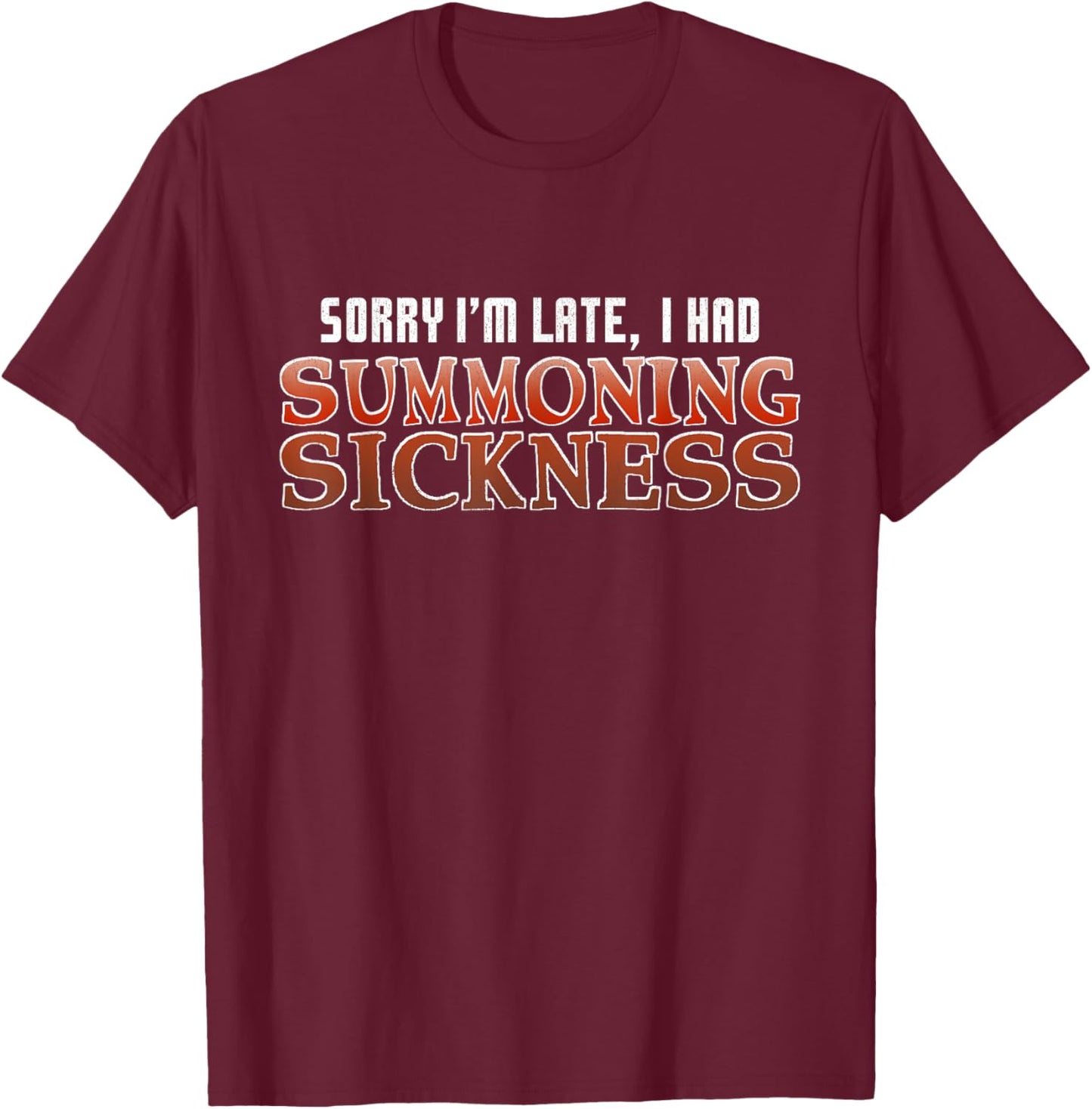 Sorry I'm Late I Had Summoning Sickness Funny Magic RPG Game T-Shirt - T-Shirt | Maroon