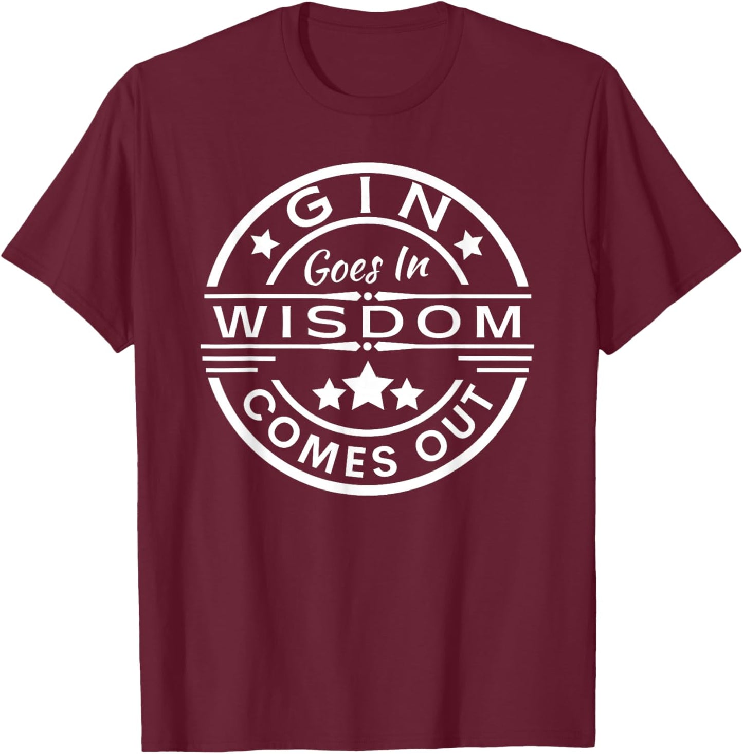 Gin goes in wisdom comes out Funny Drinking T-Shirt - T-Shirt | Maroon