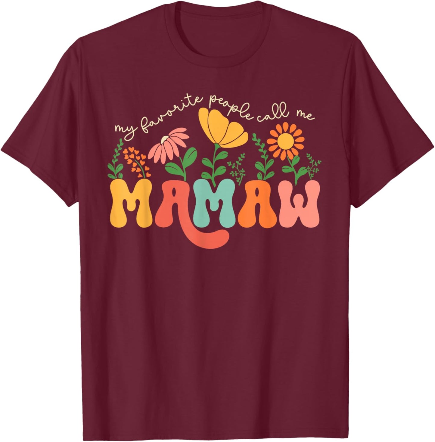 My Favorite People Call Me Mamaw Mothers Day T-Shirt - T-Shirt | Maroon