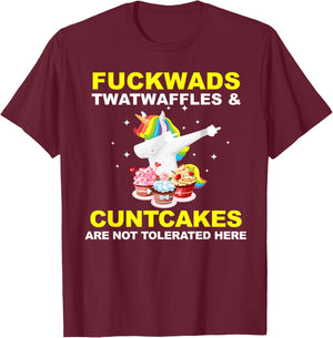 Fuckwads Twatwaffles And Cuntcakes Are Not Tolerated T-Shirt - T-Shirt | Maroon