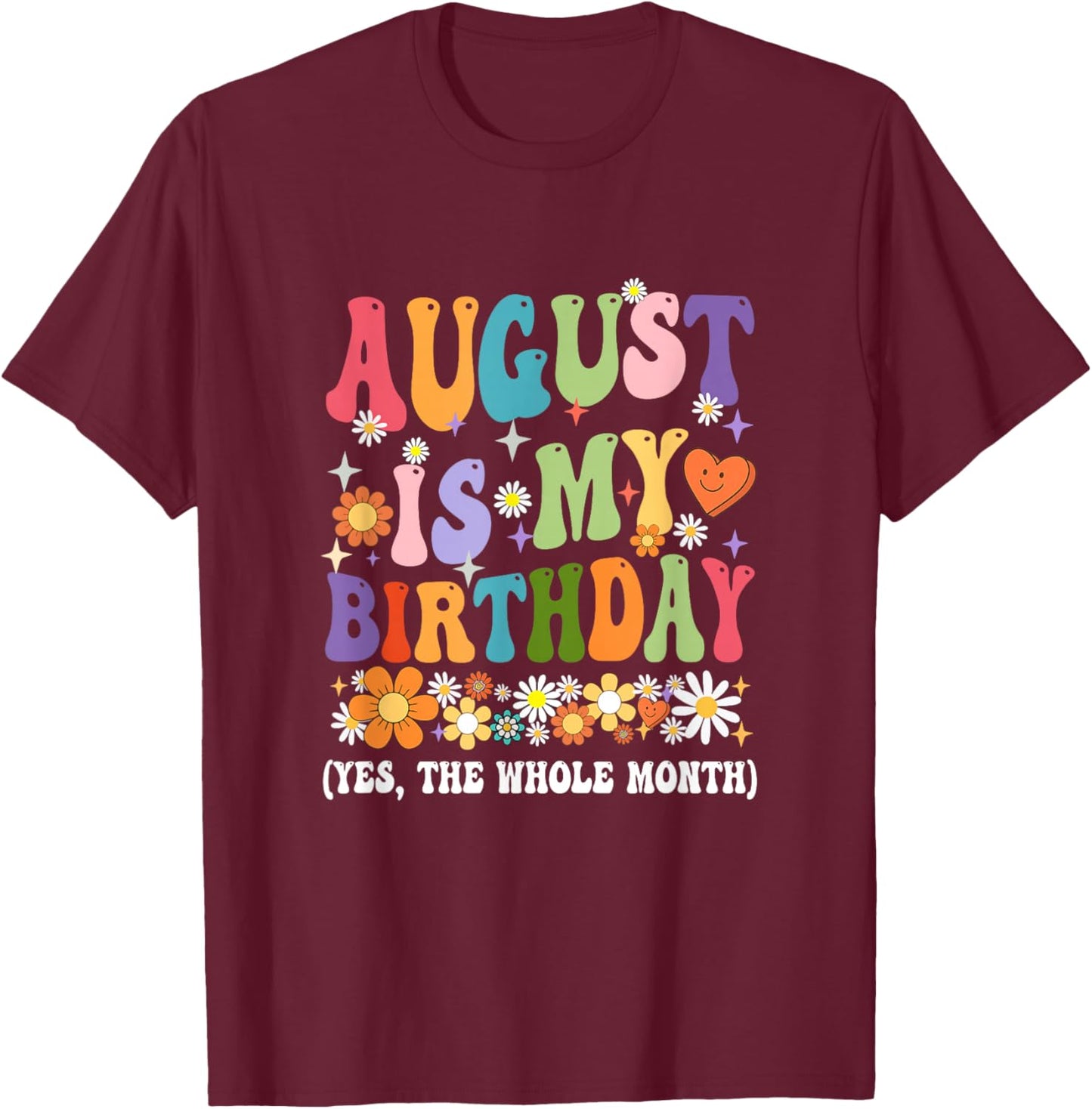 August Is My Birthday Yes The Whole Month Birthday Groovy T-Shirt - T-Shirt | Maroon