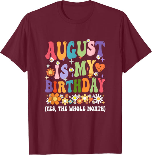 August Is My Birthday Yes The Whole Month Birthday Groovy T-Shirt - T-Shirt | Maroon