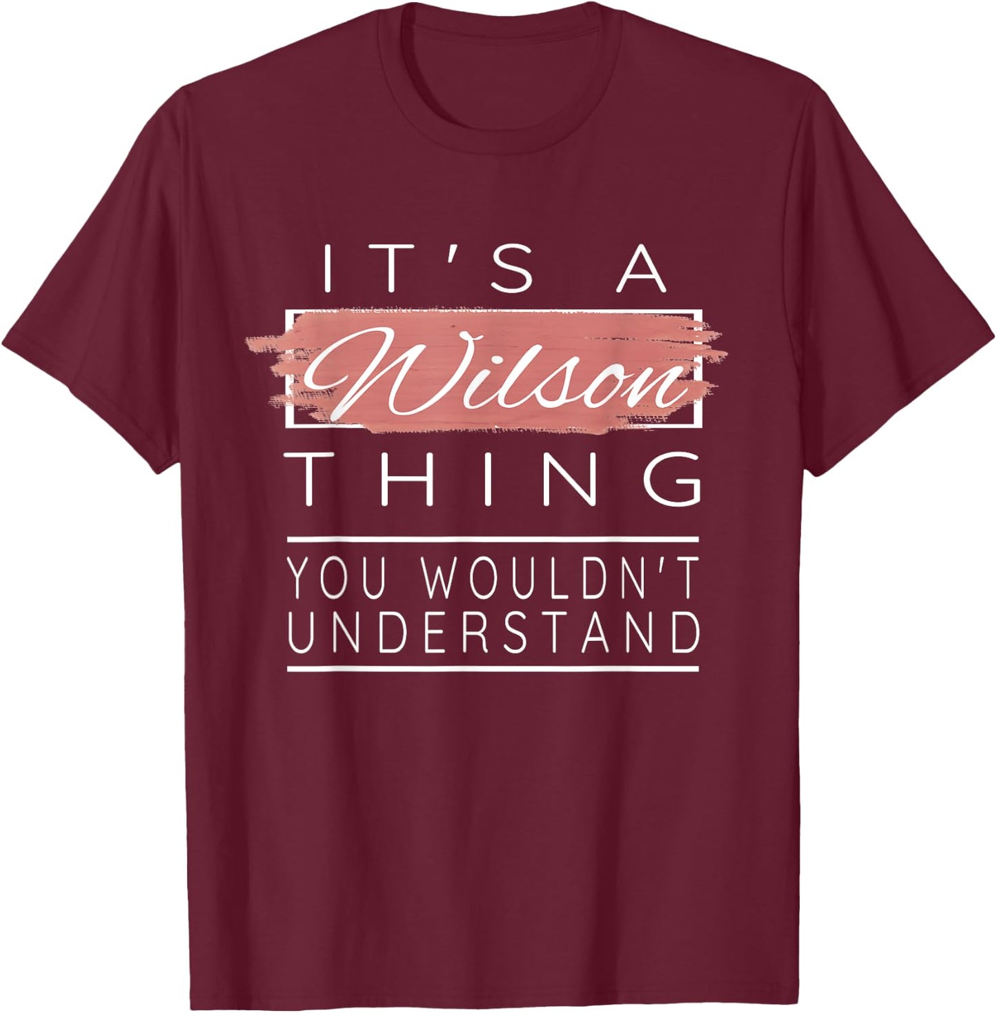 It's a Wilson Thing Shirt You Wouldn't Understand T-Shirt - T-Shirt | Maroon