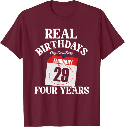 Real Birthday Come Every Four Years | Leapling Leap Year T-Shirt - T-Shirt | Maroon