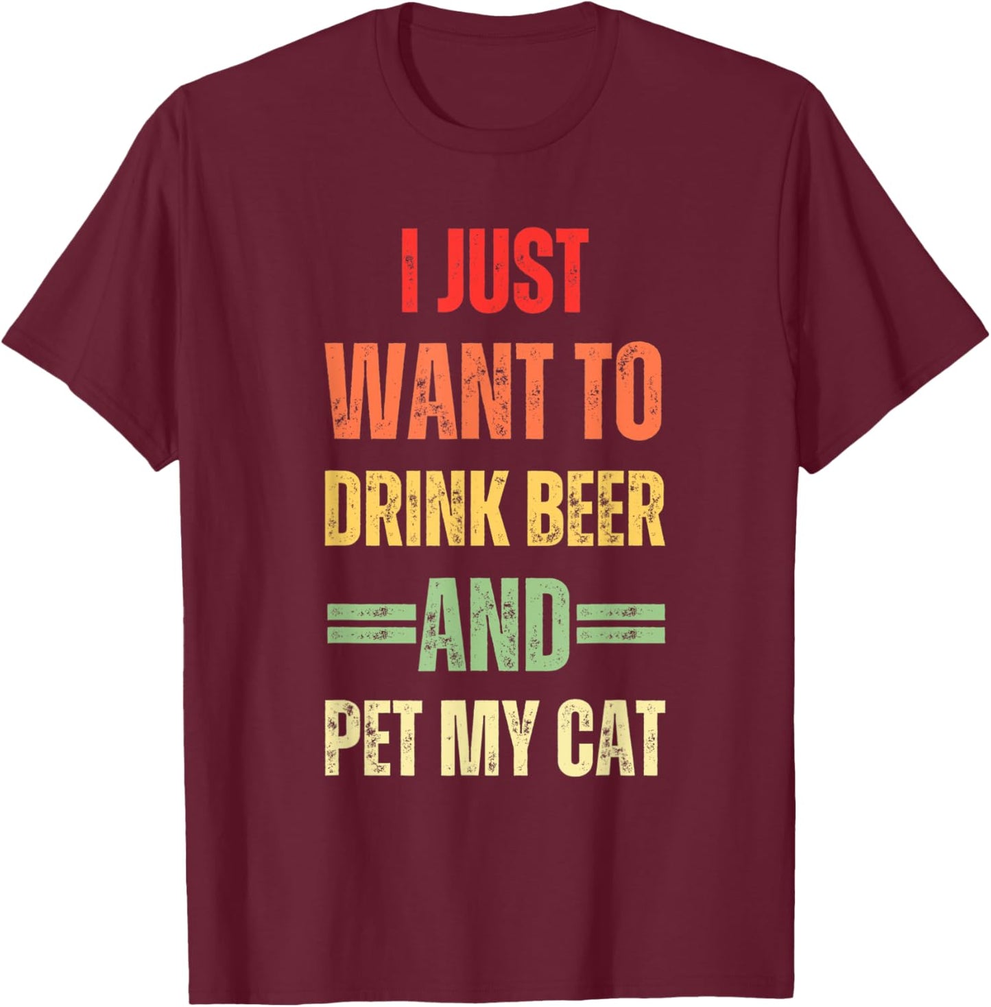 I Just Want To Drink Beer And Pet My Cat Funny Cat Lover Women T-Shirt - T-Shirt | Maroon