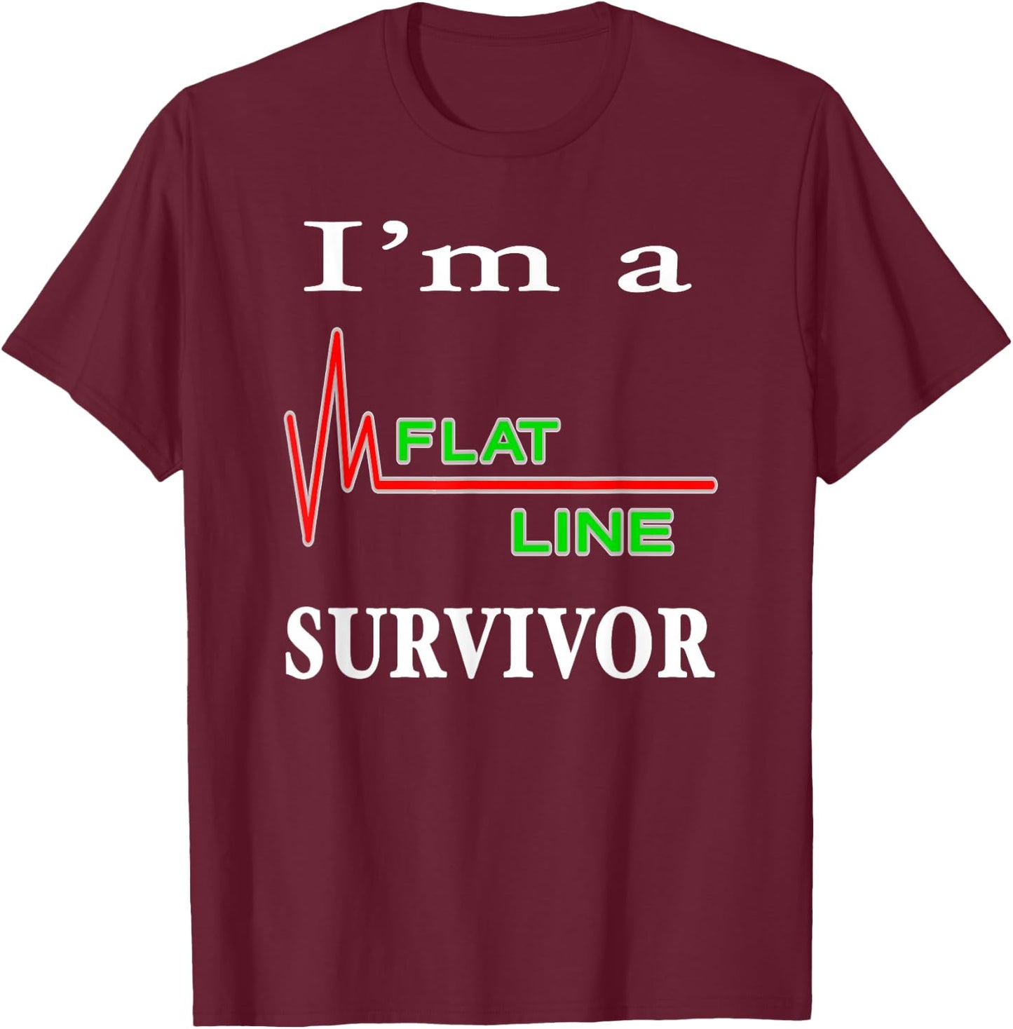 I'm a Flatline Survivor Near Death Experience Cardiac Arrest T-Shirt - T-Shirt | Maroon