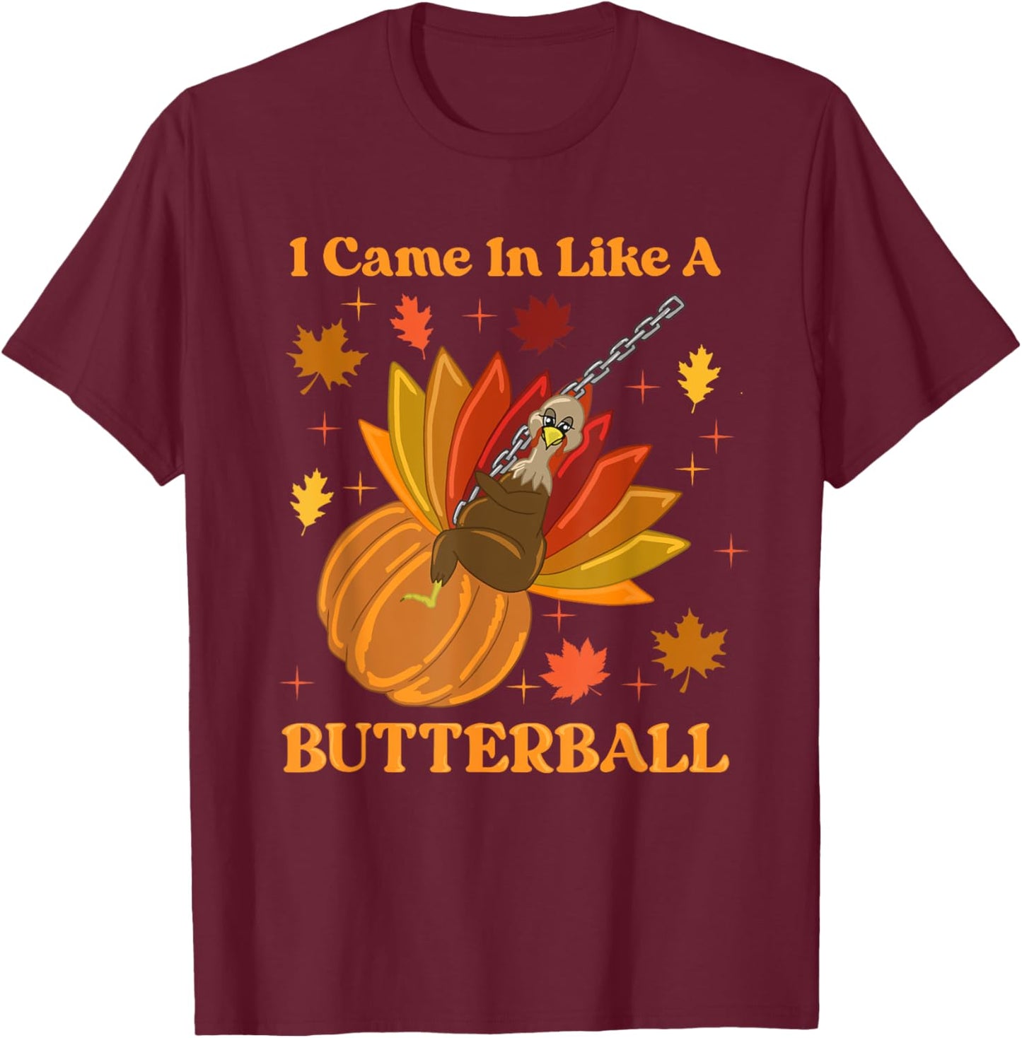 I Came in Like a Butterball T-Shirt - T-Shirt | Maroon