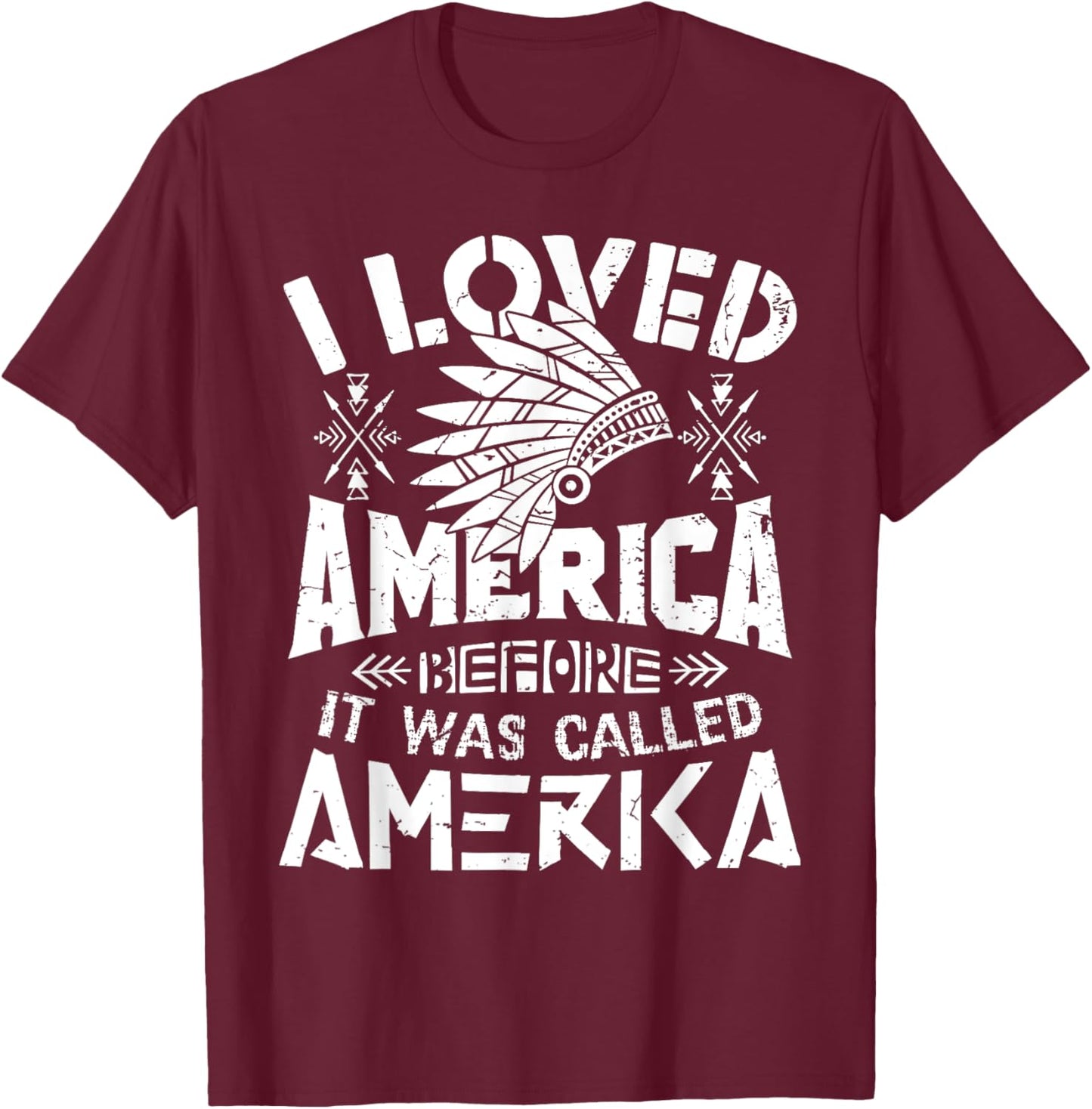 I Loved America Before It Was Called America Native American T-Shirt - T-Shirt | Maroon