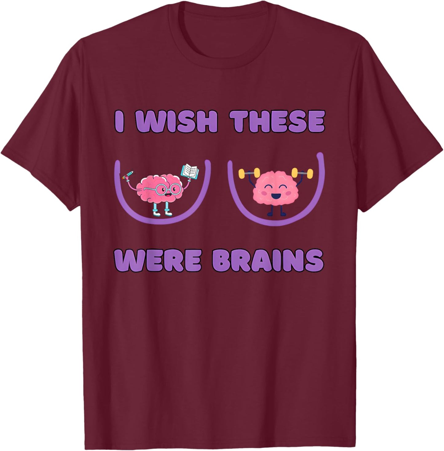 I Wish These Were Brains Funny Design T-Shirt - T-Shirt | Maroon