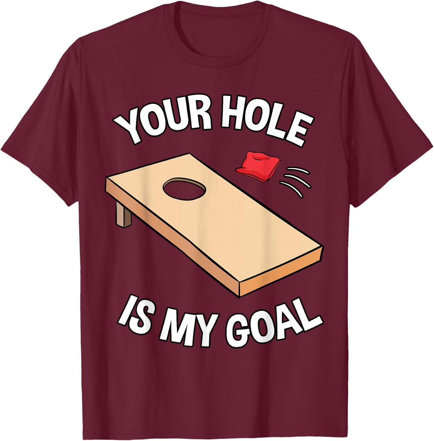 Your Hole is My Goal Cornhole Team Bean Bag Lover T-Shirt - T-Shirt | Maroon