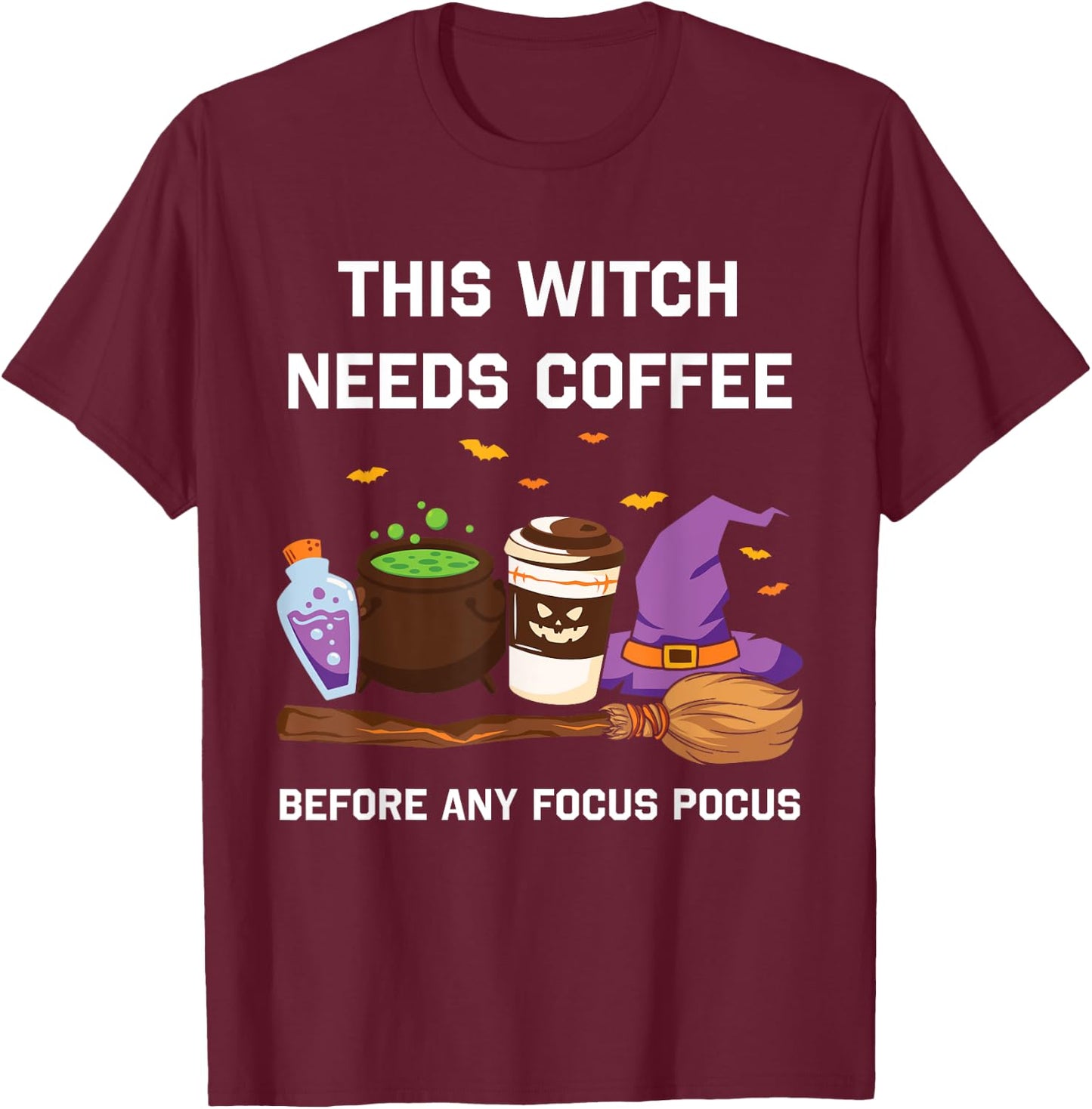 This Witch Needs Coffee Before Any Focus Pocus T-Shirt - T-Shirt | Maroon
